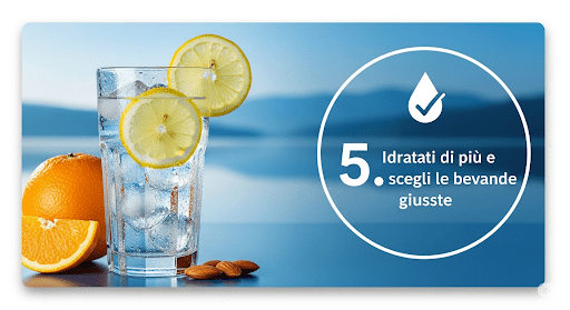 Idratati di più e scegli le bevande giuste Idratati di più e scegli le bevande giuste